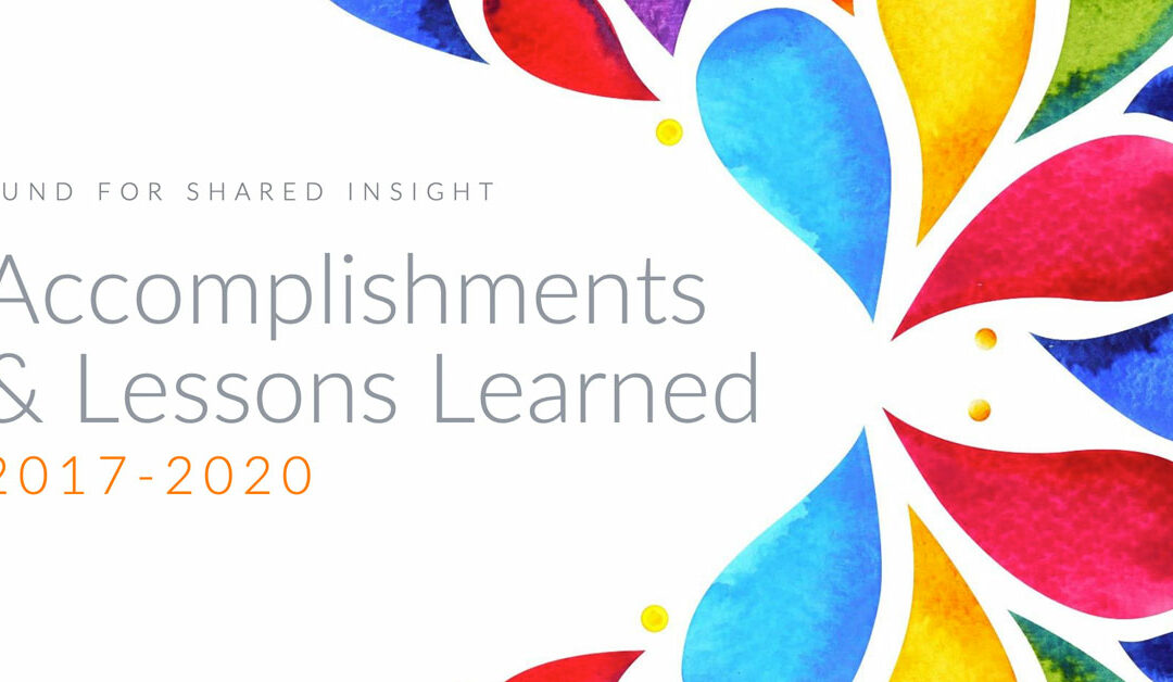 Fund for Shared Insight Accomplishments Lessons learned 2017-2020